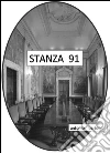 Stanza 91. E-book. Formato Mobipocket ebook di Antonio Bartolini
