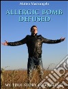 Allergic bomb defusedA true story of healing. E-book. Formato PDF ebook di Matteo Mastrangelo