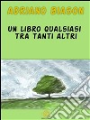 Un libro qualsiasi tra tanti altri. E-book. Formato EPUB ebook