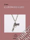 Le catene dei giusti. E-book. Formato Mobipocket ebook di Gioara