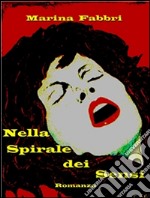 Nella Spirale  dei Sensi. E-book. Formato EPUB ebook