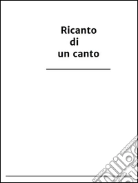 Ricanto di un canto. E-book. Formato EPUB ebook