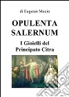 Opulenta Salernum. E-book. Formato PDF ebook di Eugenio Mucio