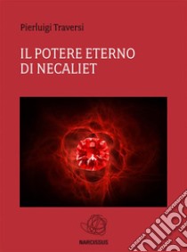 Il potere eterno di Necaliet. E-book. Formato EPUB ebook di Pierluigi Traversi