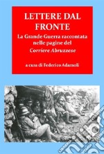 Lettere dal fronte. la grande guerra raccontata nelle pagine del “corriere abruzzese”. E-book. Formato EPUB ebook