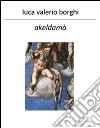 Akeldamà - Non piangere per Giuda. E-book. Formato EPUB ebook di Luca Valerio Borghi