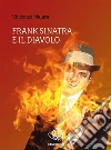 Frank Sinatra e il diavolo. E-book. Formato Mobipocket ebook di Vincenzo Malara