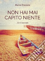 Non hai mai capito nienteLa Trilogia delle Erbacce (Volume 1). E-book. Formato EPUB ebook