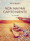 Non hai mai capito nienteLa Trilogia delle Erbacce (Volume 1). E-book. Formato Mobipocket ebook di Marco Freccero