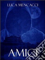 Amici. E-book. Formato Mobipocket ebook