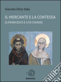 Il Mercante e la Contessa (s Francesco e Sta Chiara). E-book. Formato EPUB ebook di Giacomo Ulery-Saba