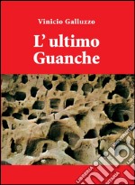 L&apos;ultimo guanche. E-book. Formato PDF ebook