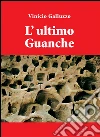 L'ultimo guanche. E-book. Formato PDF ebook di Vinicio Galluzzo