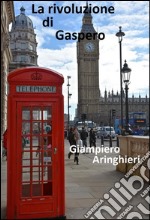 La rivoluzione di Gaspero. E-book. Formato EPUB