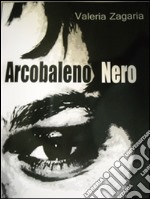 Arcobaleno nero. E-book. Formato EPUB ebook