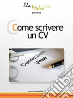 Come scrivere un curriculum. E-book. Formato Mobipocket ebook