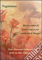 Vaginismo, breve corso di autoterapia per la soluzione del disagio. E-book. Formato EPUB ebook