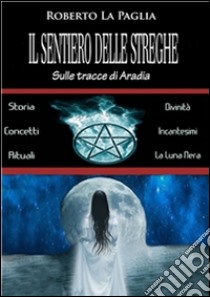 Il sentiero delle Streghe. E-book. Formato Mobipocket ebook di Roberto La Paglia