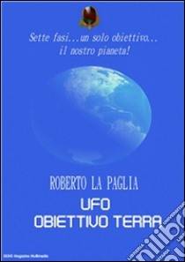 Ufo: obiettivo Terra. E-book. Formato Mobipocket ebook di Roberto La Paglia