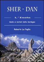 Sher-dan. Guida ai misteri della Sardegna. E-book. Formato PDF ebook