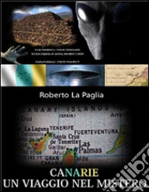 CANARIE: un viaggio nel mistero. E-book. Formato Mobipocket ebook di Roberto La Paglia