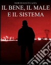 Il bene, il male e il sistema. E-book. Formato PDF ebook di Marco Mantegazza