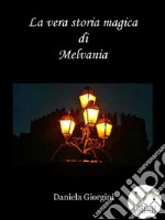 La vera storia magica di Melvania. E-book. Formato Mobipocket ebook