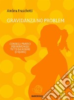 Gravidanza no problem - consigli pratici per nove mesi tutti da ridere (o quasi). E-book. Formato EPUB ebook