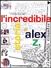 L'incredibile storia di Alex Z.. E-book. Formato EPUB ebook di Alessandro Ernandez