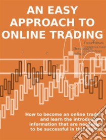 An easy approach to online tradingHow to become an online trader and learn the introductory information that are necessary to be successful in this market. E-book. Formato Mobipocket ebook di Stefano Calicchio