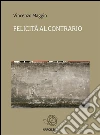 Felicità al contrario. E-book. Formato Mobipocket ebook di Vincenzo Maggio