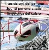 I tecnicismi del pallone. Spunti per una analisi linguistica del calcio italiano. E-book. Formato PDF ebook di Di Maio Gioacchino Roberto