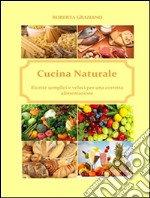 Cucina naturale. Ricette semplici e veloci per una corretta alimentazione. E-book. Formato EPUB ebook