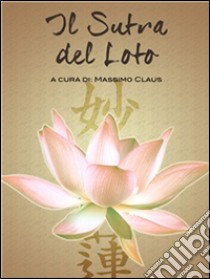 Il Sutra del Loto. E-book. Formato Mobipocket ebook di Massimo Claus