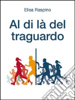 Al di là del traguardo. E-book. Formato Mobipocket ebook