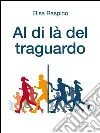 Al di là del traguardo. E-book. Formato Mobipocket ebook di Elisa Raspino