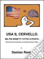 Usa il cervello. Ma poi rimetti tutto a posto. E-book. Formato EPUB ebook