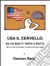 Usa il cervello. Ma poi rimetti tutto a posto. E-book. Formato EPUB ebook