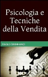 Psicologia e tecniche della vendita. E-book. Formato PDF ebook di Paolo Tirinnanzi