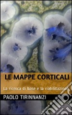 Le mappe corticali: la ricerca di base e la riabilitazione. E-book. Formato PDF ebook