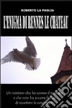 L'enigma di Rennes le Chateau. E-book. Formato Mobipocket ebook