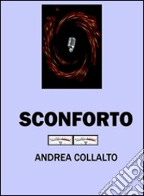 Sconforto. E-book. Formato Mobipocket ebook di Andrea Collalto