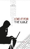 I did it for the Lulz. E-book. Formato EPUB ebook