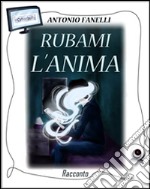 Rubami l'anima. E-book. Formato Mobipocket ebook