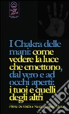 Reiki - I Chakra delle mani: come vedere la luce che emettono, dal vero e ad occhi aperti: i tuoi e quelli degli altri. E bilanciare i tuoi Chakra.. E-book. Formato PDF ebook di Marco Fomia
