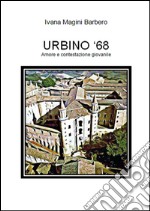 URBINO '68 - Amore e contestazione giovanile. E-book. Formato Mobipocket