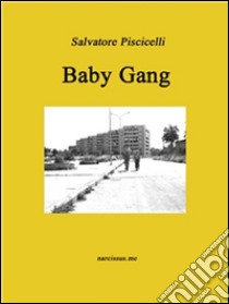 Baby gang. E-book. Formato EPUB ebook di Salvatore Piscicelli