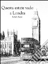 Questa estate vado a Londra. E-book. Formato Mobipocket ebook