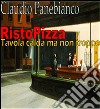 RistoPizza - Tavola calda ma non troppo. E-book. Formato PDF ebook di Claudio Panebianco