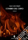 L'ombra del cervo. E-book. Formato EPUB ebook di Jean Carlo Bigini